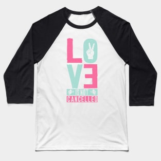 Love is Not Cancelled Baseball T-Shirt